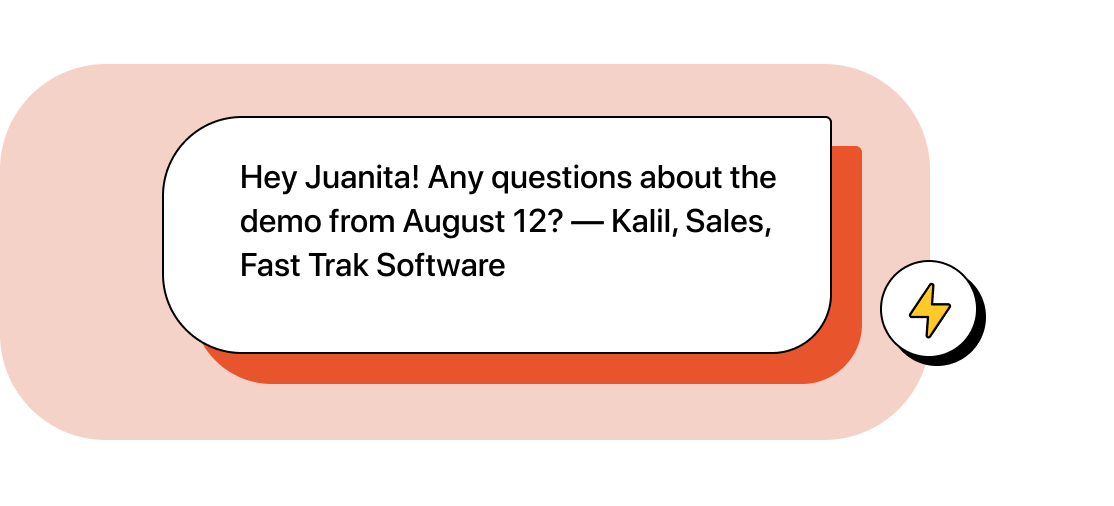 Company automation replies, &ldquo;Hey Juanita! Any questions about the demo from August 12? &mdash;Kalil, Sales, Fast Trak Software&rdquo;
